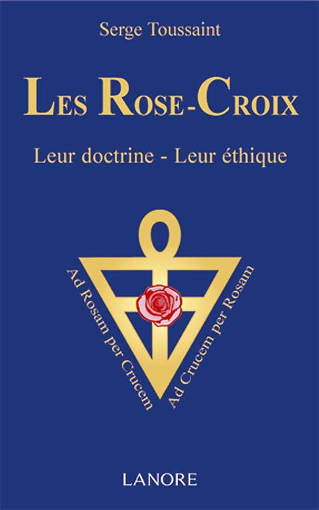 Couverture du livre de Serge Toussaint - Les Rose-Croix, leur doctrine-leur éthique
